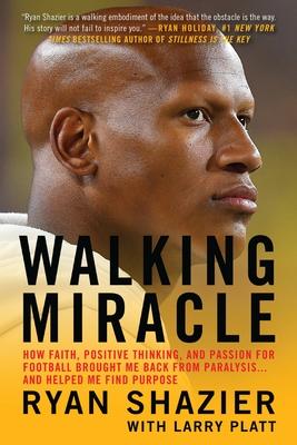 Walking Miracle: How Faith, Positive Thinking, and Passion for Football Brought Me Back from Paralysis...and Helped Me Find Purpose Subscription