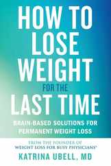 How to Lose Weight for the Last Time: Brain-Based Solutions for Permanent Weight Loss Subscription