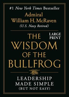 The Wisdom of the Bullfrog: Leadership Made Simple (But Not Easy)