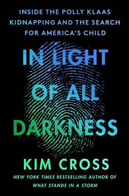 In Light of All Darkness: Inside the Polly Klaas Kidnapping and the Search for America's Child