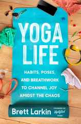 Yoga Life: Habits, Poses, and Breathwork to Channel Joy Amidst the Chaos Subscription