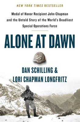 Alone at Dawn: Medal of Honor Recipient John Chapman and the Untold Story of the World's Deadliest Special Operations Force