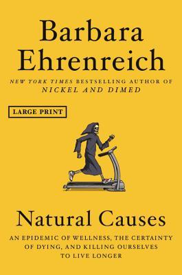 Natural Causes: An Epidemic of Wellness, the Certainty of Dying, and Killing Ourselves to Live Longer