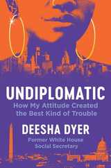 Undiplomatic: How My Attitude Created the Best Kind of Trouble Subscription