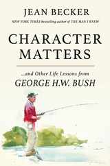 Character Matters: And Other Life Lessons from George H. W. Bush Subscription