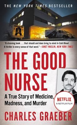 The Good Nurse: A True Story of Medicine, Madness, and Murder