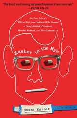 Kasher in the Rye: The True Tale of a White Boy from Oakland Who Became a Drug Addict, Criminal, Mental Patient, and Then Turned 16 Subscription