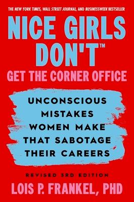 Nice Girls Don't Get the Corner Office: Unconscious Mistakes Women Make That Sabotage Their Careers, Revised 3rd Edition Subscription