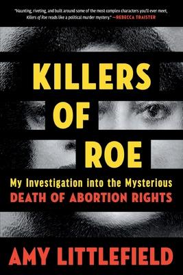 Killers of Roe: My Investigation Into the Mysterious Death of Abortion Rights Subscription