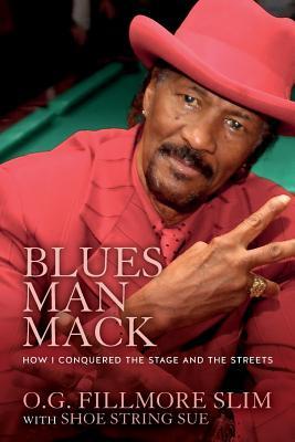 Blues Man Mack: How I Conquered The Stage And The Streets