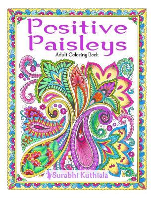 Positive Paisleys: 44 Beautiful Paisley Designs: Flower Patterns, Heena Patterns, Beautiful Borders and Full Page Patterns, Embroidery De