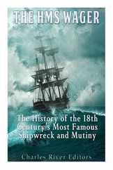 The HMS Wager: The History of the 18th Century's Most Famous Shipwreck and Mutiny Subscription