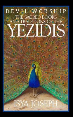 Devil Worship: The Sacred Books and Traditions of the Yezidis