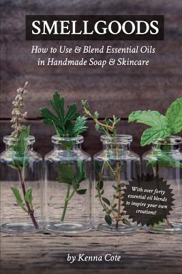 Smellgoods: How to Use & Blend Essential Oils in Handmade Soap & Skincare