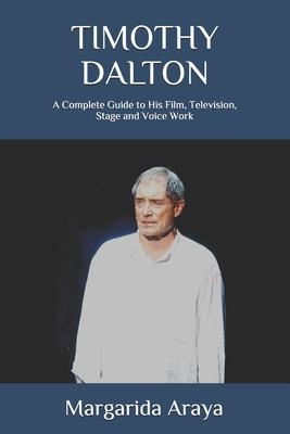 Timothy Dalton: A Complete Guide to His Film, Television, Stage and Voice Work