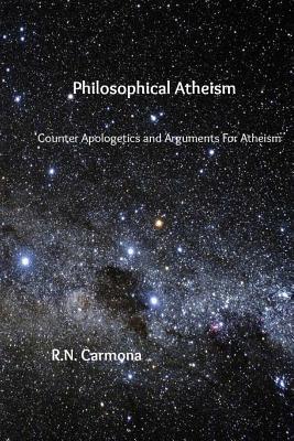 Philosophical Atheism: Counter Apologetics and Arguments For Atheism