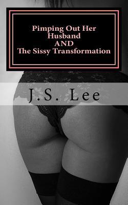 Pimping Out Her Husband (Complete Series) AND The Sissy Transformation (Comple