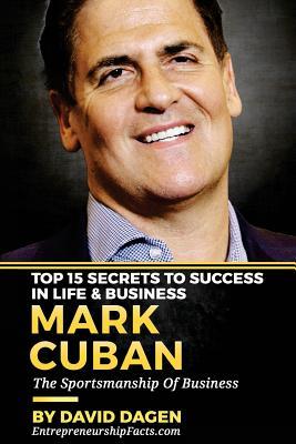 MARK CUBAN - Top 15 Secrets To Success In Life & Business: The Sportsmanship Of Business