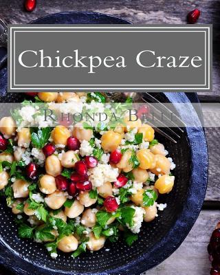 Chickpea Craze: 60 Super #Delish Chickpea Craze