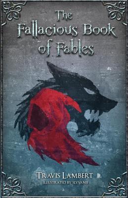 The Fallacious Book of Fables: Learn Logic Through Fairy Tales