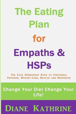 The Eating Plan for Empaths & Hsps: Change Your Diet Change Your Life!