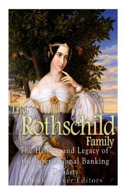 The Rothschild Family: The History and Legacy of the International Banking Dynas