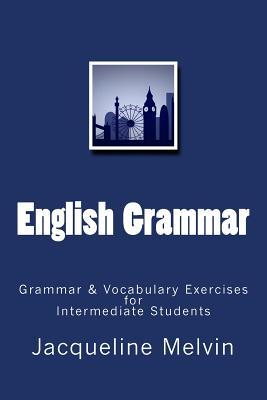 English Grammar: Grammar & vocabulary exercises for intermediate students