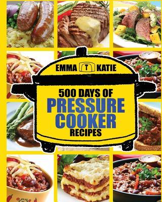 Pressure Cooker: 500 Days of Pressure Cooker Recipes (Electric Pressure Cooker Recipes, Slow Cooker Recipes, Slow Cooker Pressure Cooke Subscription