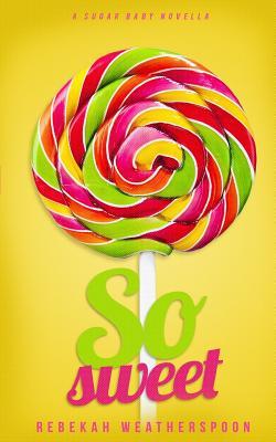 So Sweet: A Sugar Baby Novella