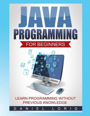 Java Programming for Beginners: Learn Programming without Previous Knowledge