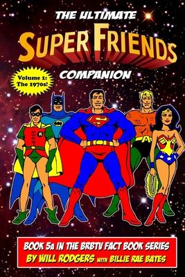 The Ultimate Super Friends Companion: Volume 1, The 1970s