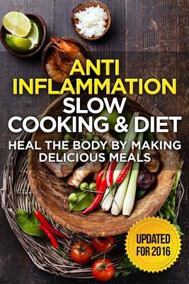 The Anti-Inflammatory Cookbook: 60 Quick & Delicious Meals for Breakfast, Lunch, and Dinner - Packed with Anti-Inflammatory Ingredients for Chronic Pa