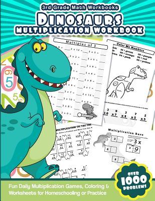 3rd Grade Math Workbooks Dinosaurs Multiplication Workbook: Fun Daily Multiplication Games, Coloring & Worksheets for Homeschooling or Practice