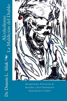 Alcoholismo La Maldicin del Diablo: Recuperacin, Prevencin de Recadas y Post-Tratamiento