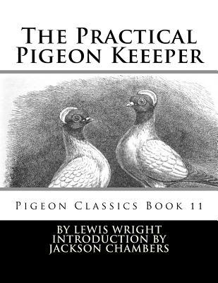 The Practical Pigeon Keeeper: Pigeon Classics Book 11