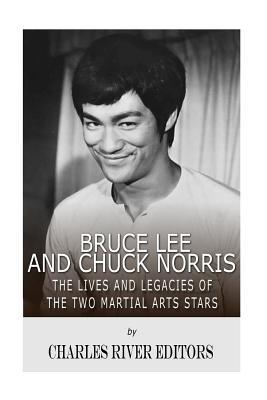 Bruce Lee and Chuck Norris: The Lives and Legacies of the Two Martial Arts Stars