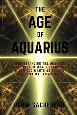 The Age of Aquarius: Understanding the Meaning of the New World Changes and How God Wants Us to Live Our Spiritual Awakening Subscription