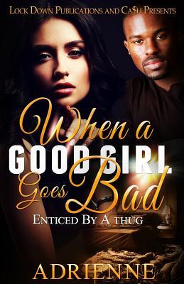 When A Good Girl Goes Bad: Enticed by a Thug