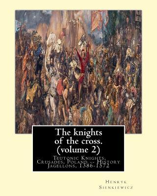The knights of the cross. By: Henryk Sienkiewicz, translation from the polish: By: Jeremiah Curtin (1835-1906). VOLUME 2. Teutonic Knights, Crusades Subscription