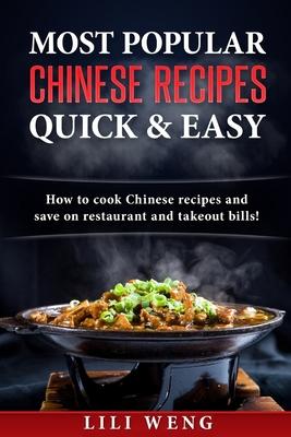 Most Popular Chinese Recipes Quick & Easy: How to cook Chinese recipes and save on restaurant and takeout bills!