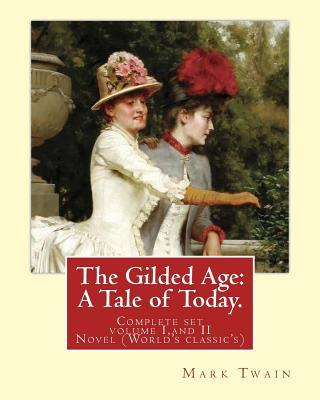 The Gilded Age: A Tale of Today. By: Mark Twain and By: Charles Dudley Warner: (COMPLETE SET VOLUME I, AND II) Novel (World's classic'