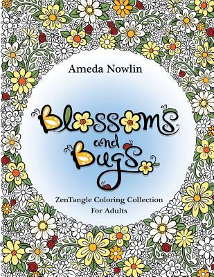 Blossoms and Bugs: ZenTangle Coloring Book for Adults