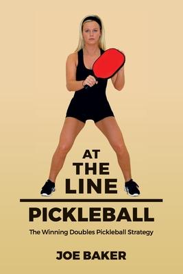 At the Line Pickleball: The Winning Doubles Pickleball Strategy