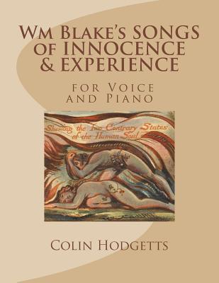 Wm Blake's SONGS of INNOCENCE & EXPERIENCE: for Voice and Piano by Colin Hodgetts