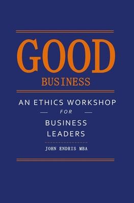 Good Business: An Ethics Workshop for Business Leaders