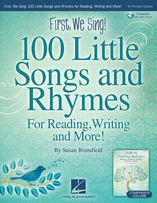 First, We Sing! 100 Little Songs and Rhymes (Primary K-2 Collection) for Reading, Writing and More: Book/Online Audio [With Access Code]