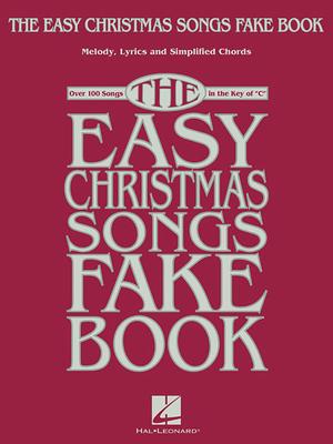 The Easy Christmas Songs Fake Book: 100 Songs in the Key of C