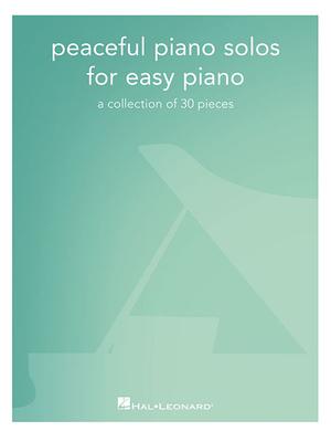 Peaceful Piano Solos for Easy Piano: A Collection of 30 Pieces