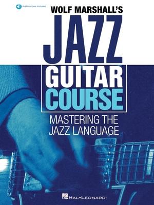 Wolf Marshall's Jazz Guitar Course: Mastering the Jazz Language - Book with Over 600 Audio Tracks