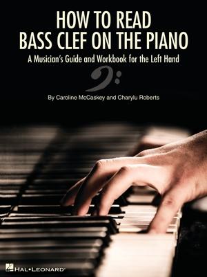 How to Read Bass Clef on the Piano: A Musician's Guide and Workbook for the Left Hand